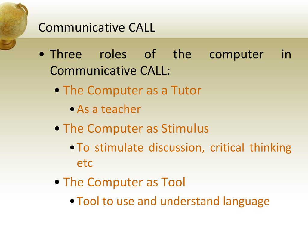 Three roles of the computer in Communicative CALL: