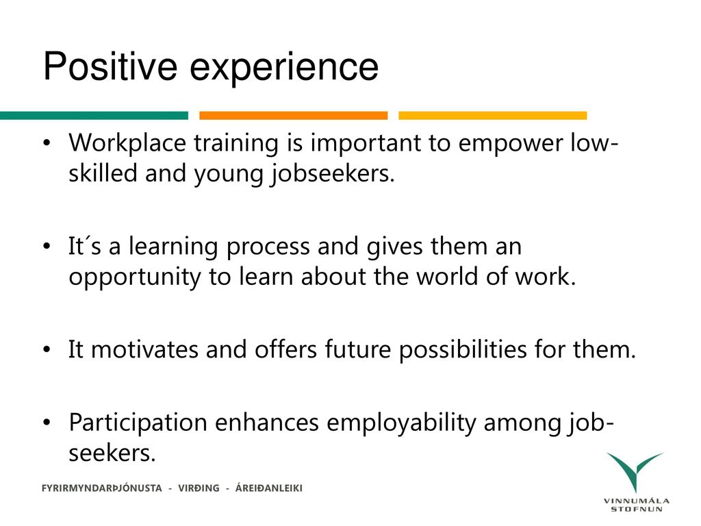 Positive experience Workplace training is important to empower low-skilled and young jobseekers.
