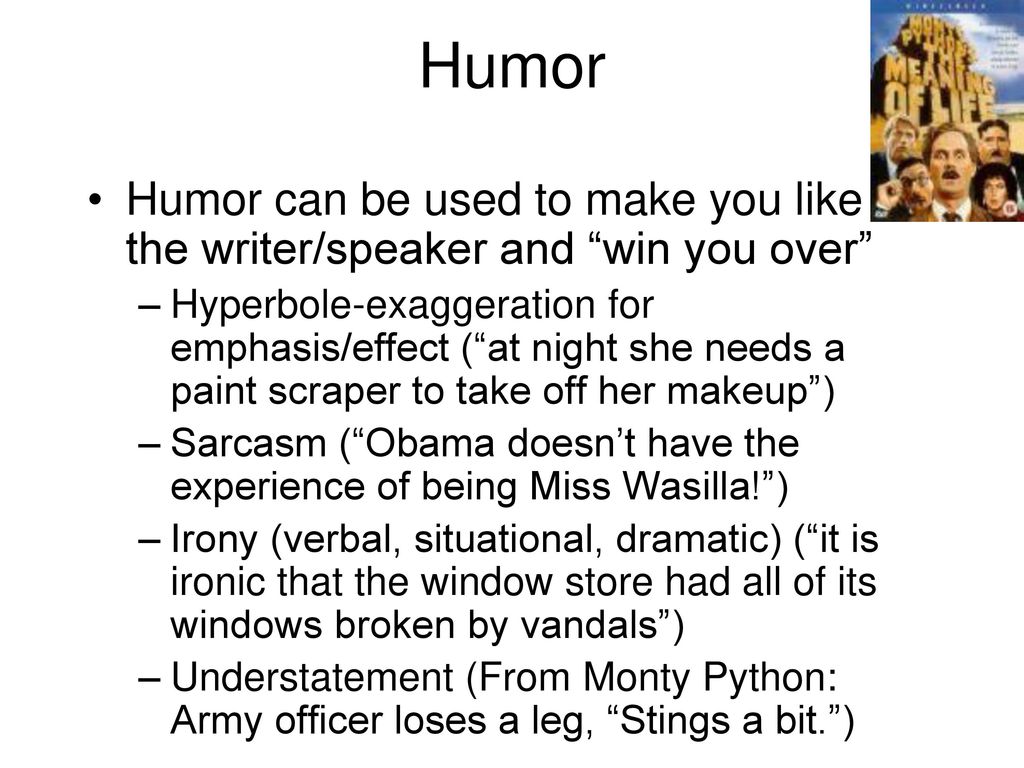 Humor Humor can be used to make you like the writer/speaker and win you over