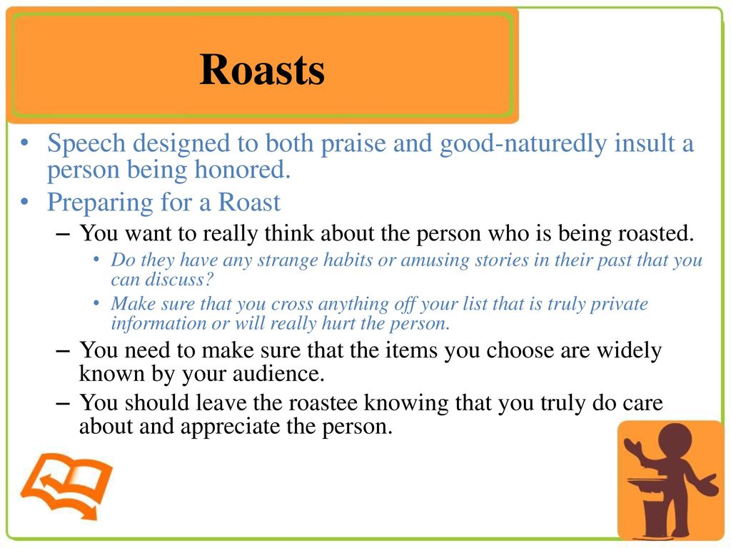 Roasts+Speech+designed+to+both+praise+and+good naturedly+insult+a+person+being+honored.+Preparing+for+a+Roast.