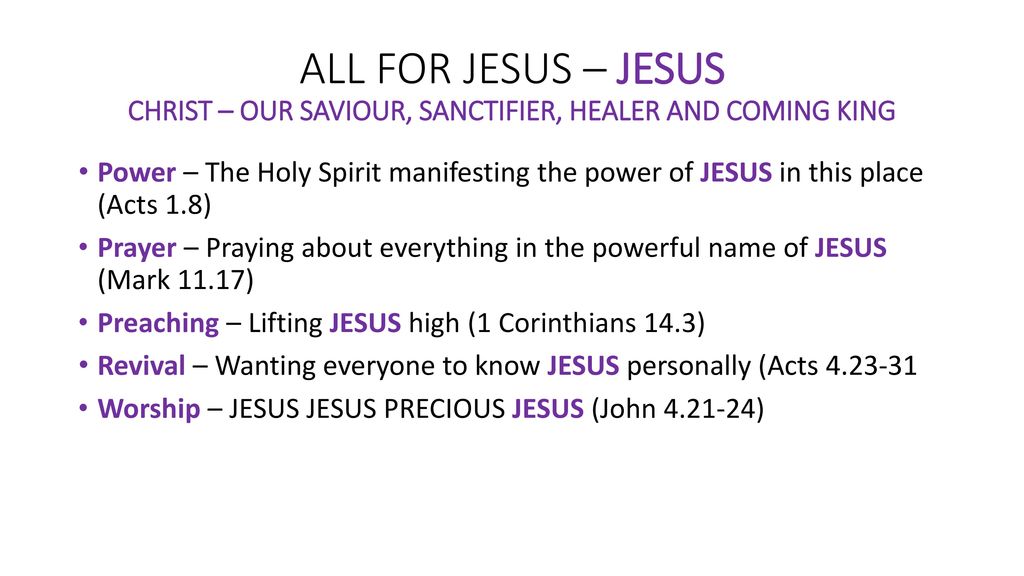 ALL FOR JESUS – JESUS CHRIST – OUR SAVIOUR, SANCTIFIER, HEALER AND COMING KING