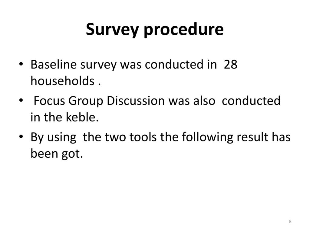 Survey procedure Baseline survey was conducted in 28 households .