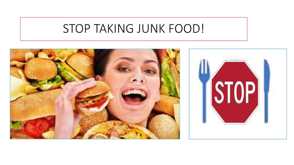 STOP TAKING JUNK FOOD!