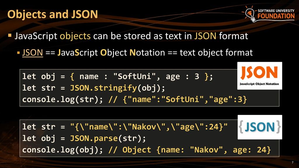 Objects and JSON JavaScript objects can be stored as text in JSON format. JSON == JavaScript Object Notation == text object format.