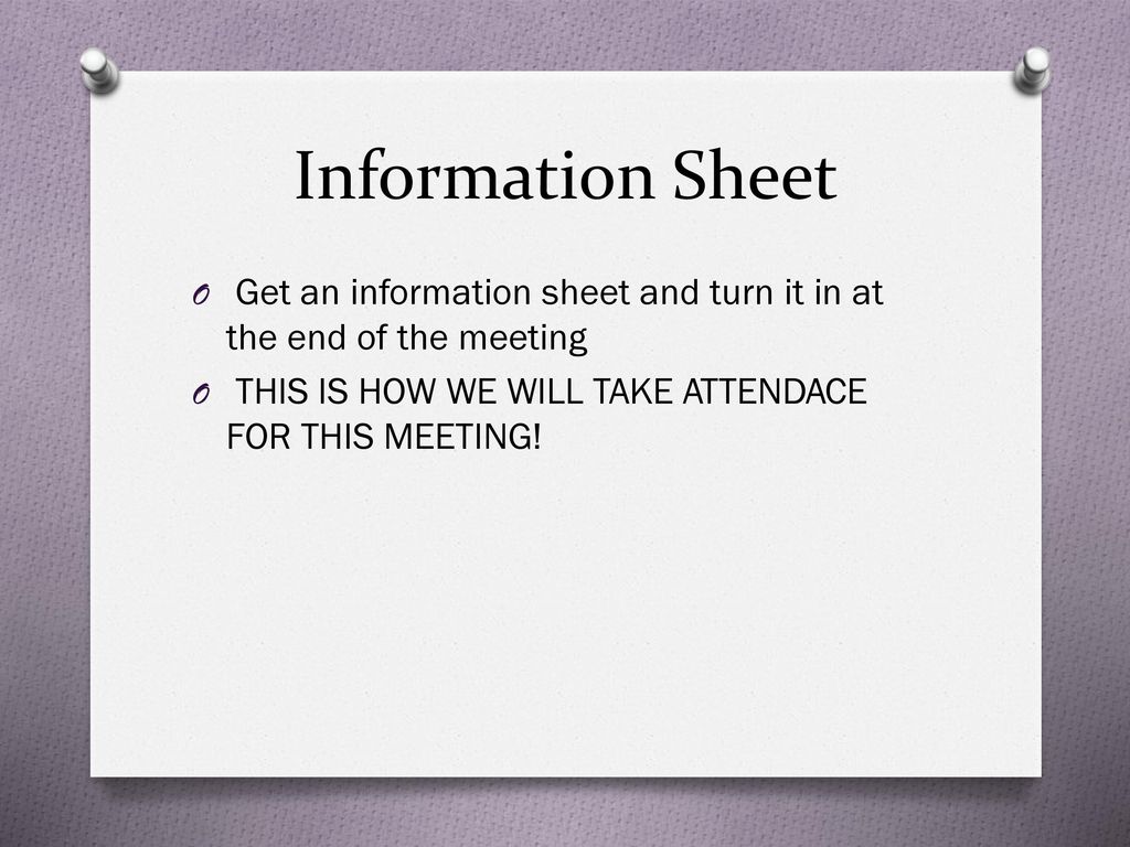 Information Sheet Get an information sheet and turn it in at the end of the meeting.