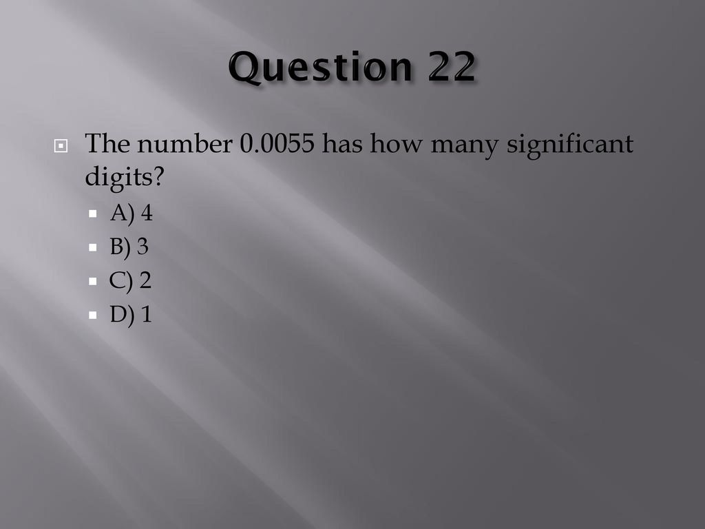 Question 22 The number has how many significant digits A) 4