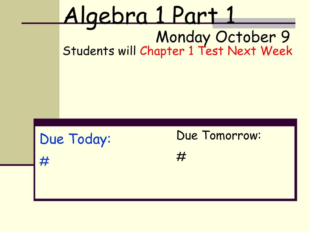 Algebra 1 Part 1 Monday October 9 Due Today: