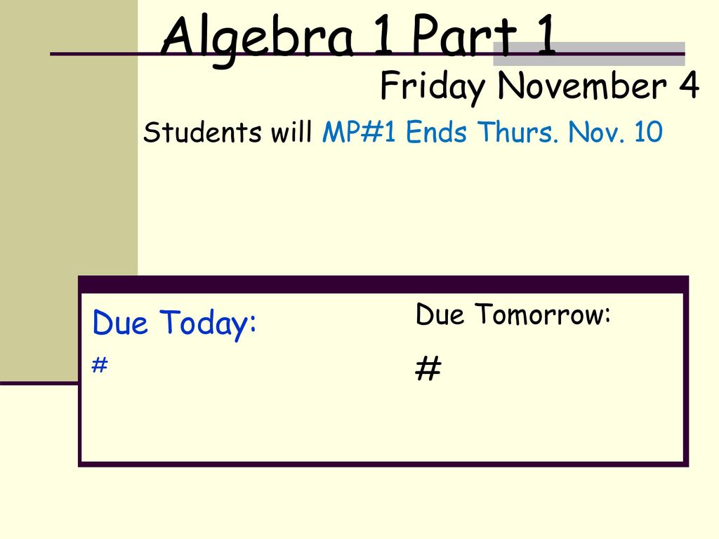 Algebra 1 Part 1 Friday November 4 Due Today: #