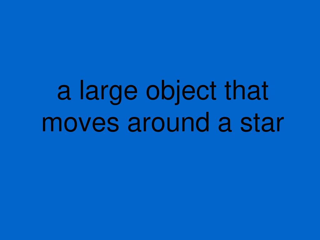 a large object that moves around a star