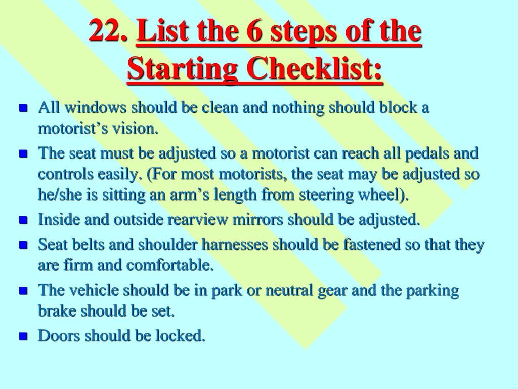 22. List the 6 steps of the Starting Checklist:
