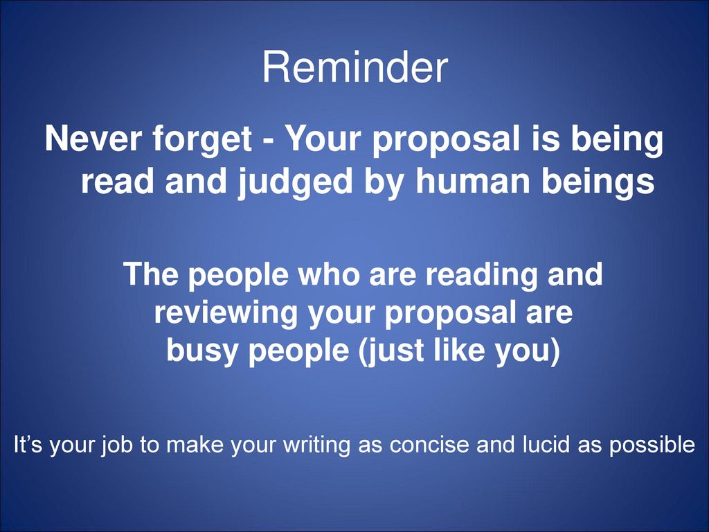Reminder Never forget - Your proposal is being read and judged by human beings. The people who are reading and.