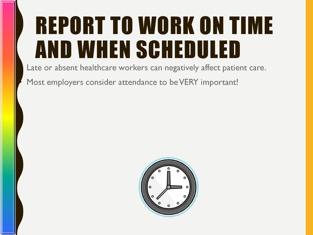 Report to Work on Time and When Scheduled