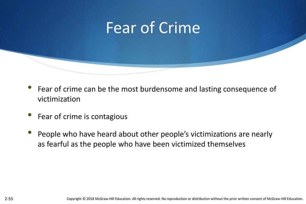 Fear of Crime Fear of crime can be the most burdensome and lasting consequence of victimization. Fear of crime is contagious.