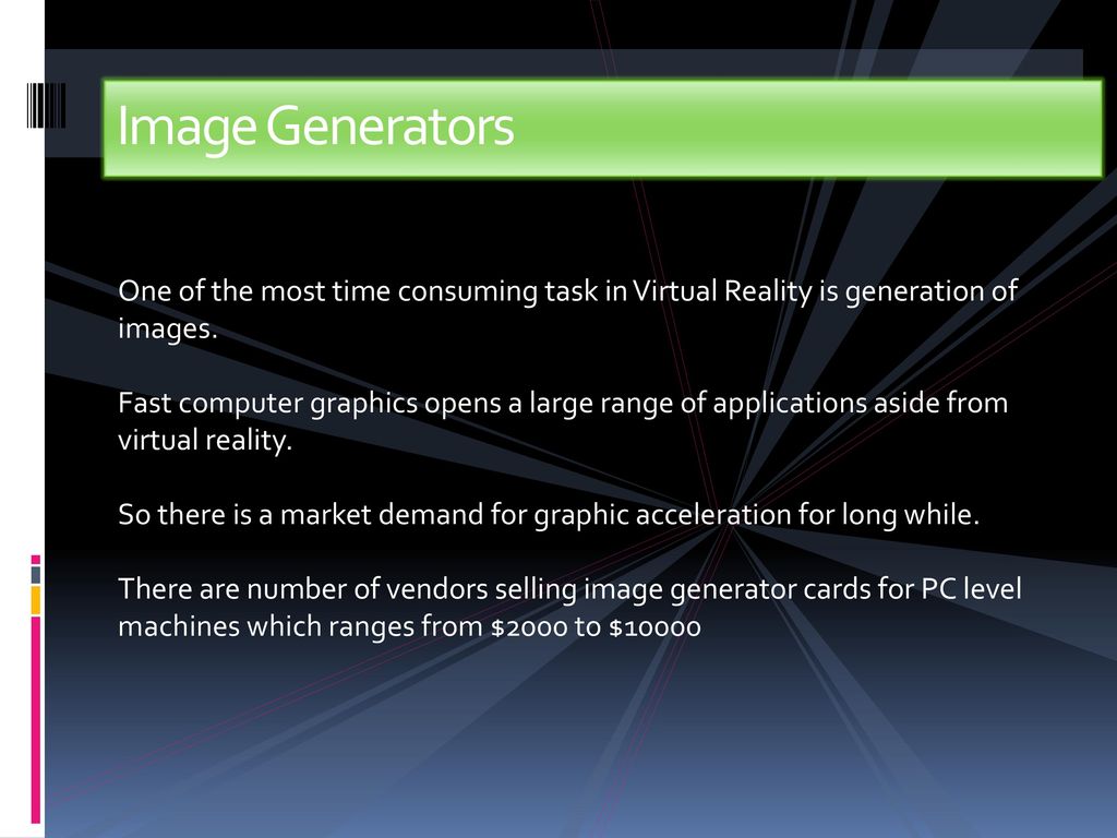 Image Generators One of the most time consuming task in Virtual Reality is generation of images.