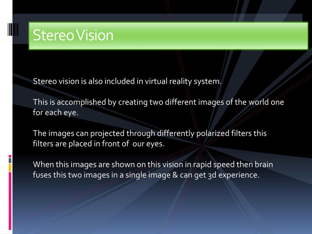 Stereo Vision Stereo vision is also included in virtual reality system.