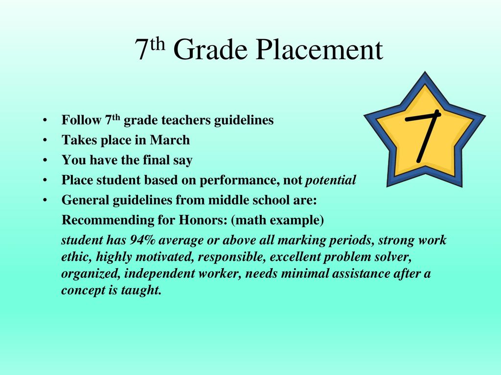 7th Grade Placement Follow 7th grade teachers guidelines