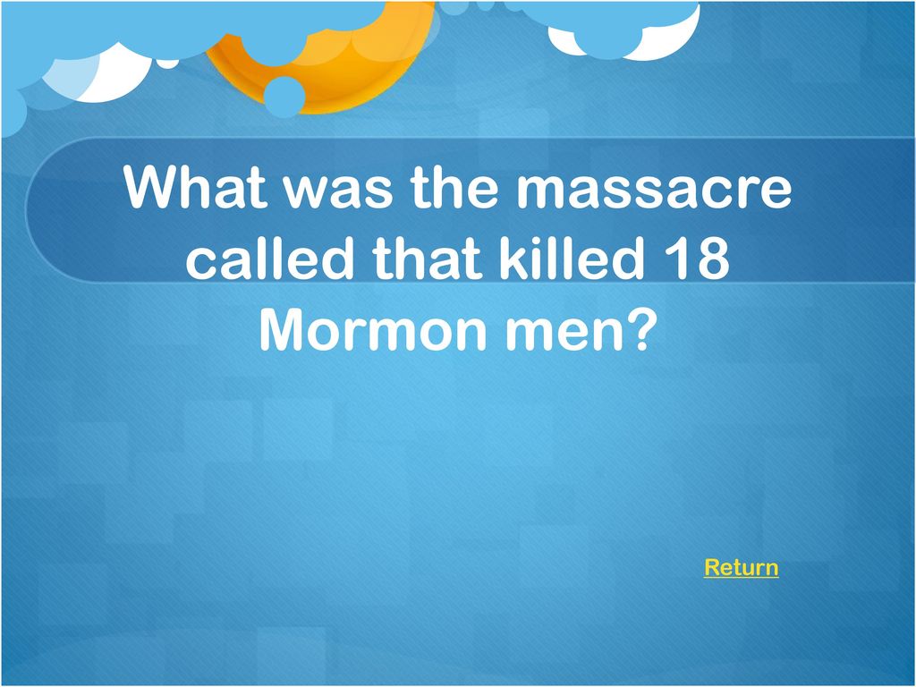 What was the massacre called that killed 18 Mormon men