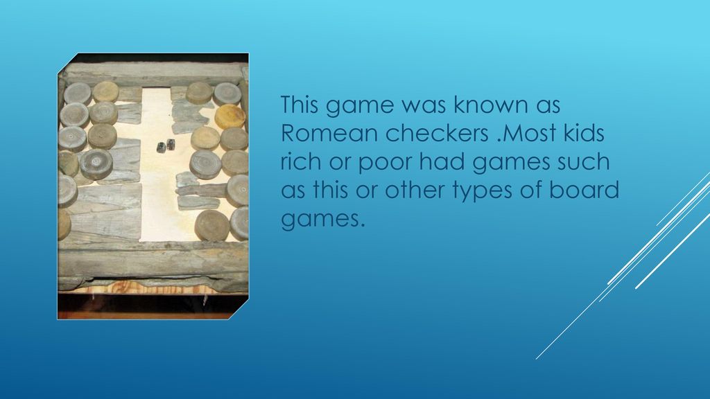 This game was known as Romean checkers