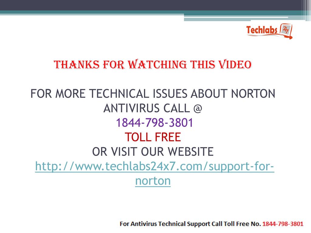 THANKS FOR WATCHING THIS VIDEO FOR MORE TECHNICAL ISSUES ABOUT NORTON ANTIVIRUS TOLL FREE OR VISIT OUR WEBSITE