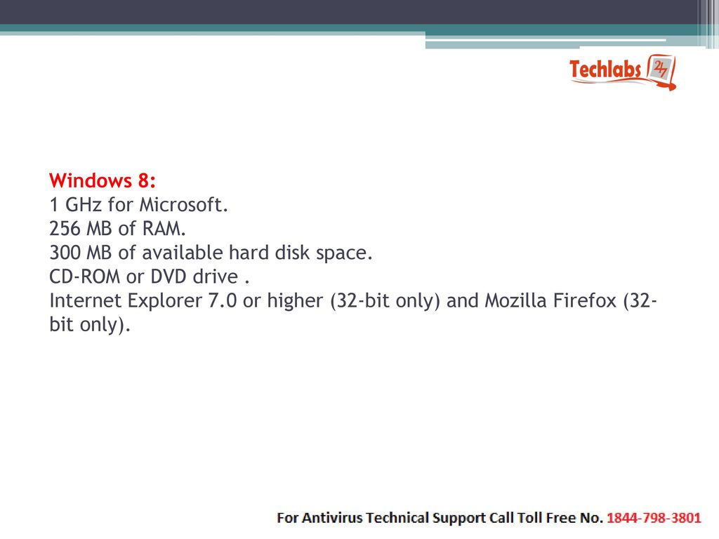 Windows 8: 1 GHz for Microsoft. 256 MB of RAM
