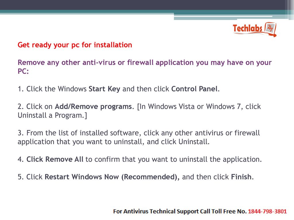 Get ready your pc for installation Remove any other anti-virus or firewall application you may have on your PC: 1.