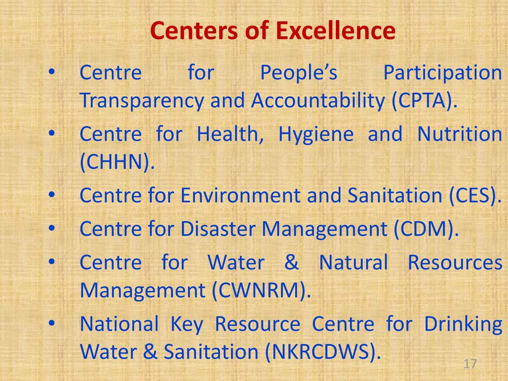 Centers of Excellence Centre for People’s Participation Transparency and Accountability (CPTA). Centre for Health, Hygiene and Nutrition (CHHN).