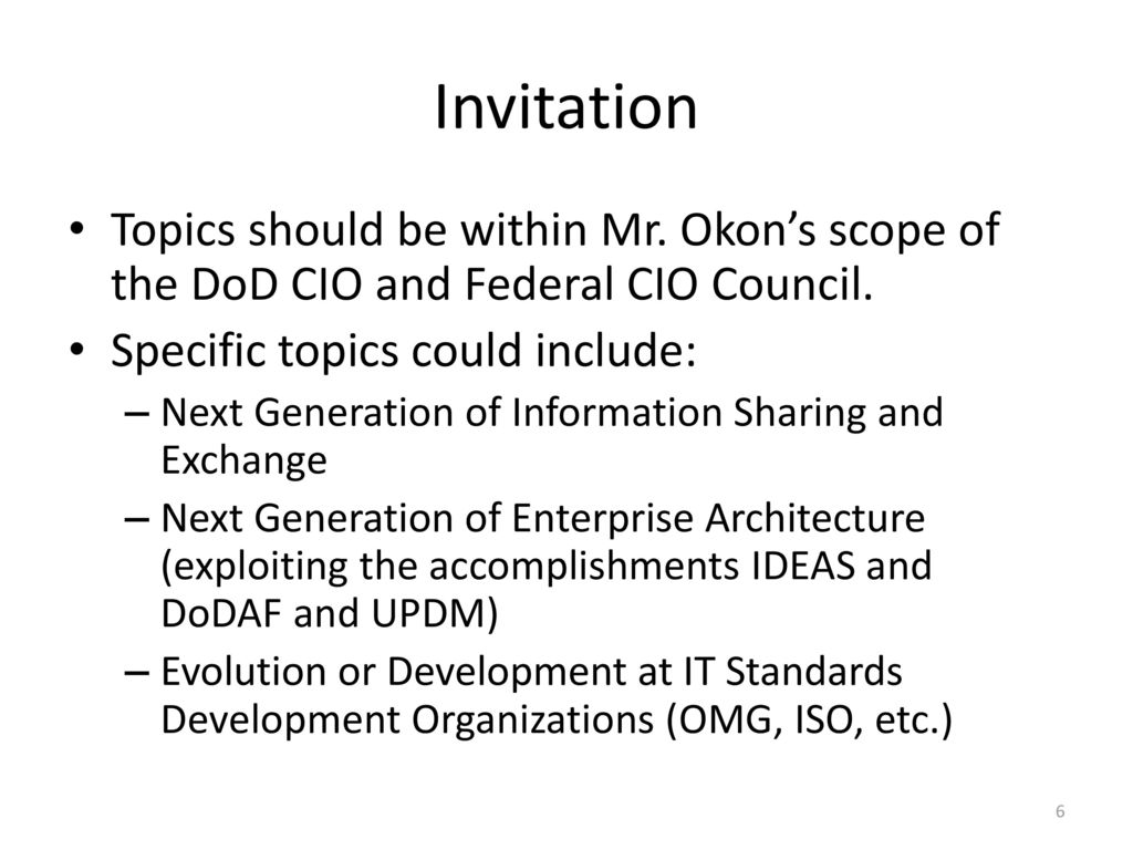 Invitation Topics should be within Mr. Okon’s scope of the DoD CIO and Federal CIO Council. Specific topics could include: