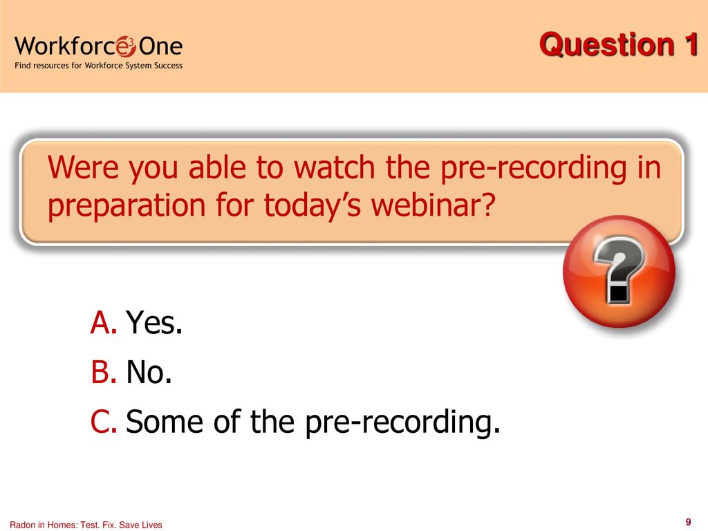 Question 1 Were you able to watch the pre-recording in preparation for today’s webinar.