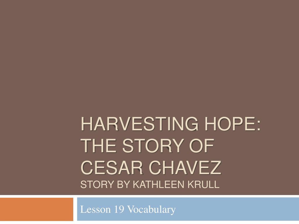 Harvesting Hope: The Story of Cesar Chavez Story By Kathleen Krull