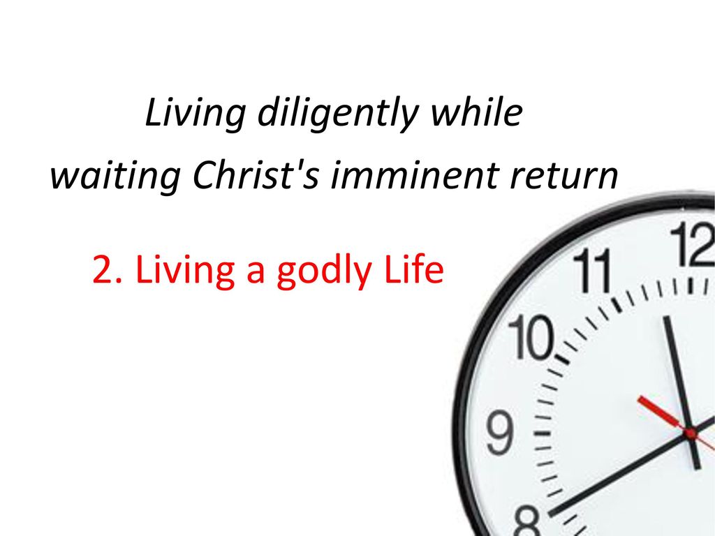Living diligently while waiting Christ s imminent return