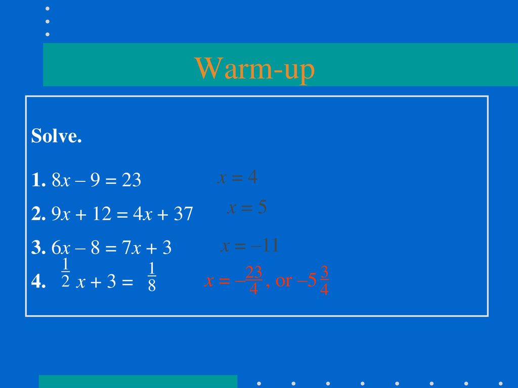 Warm-up Solve. 1. 8x – 9 = x + 12 = 4x x – 8 = 7x + 3