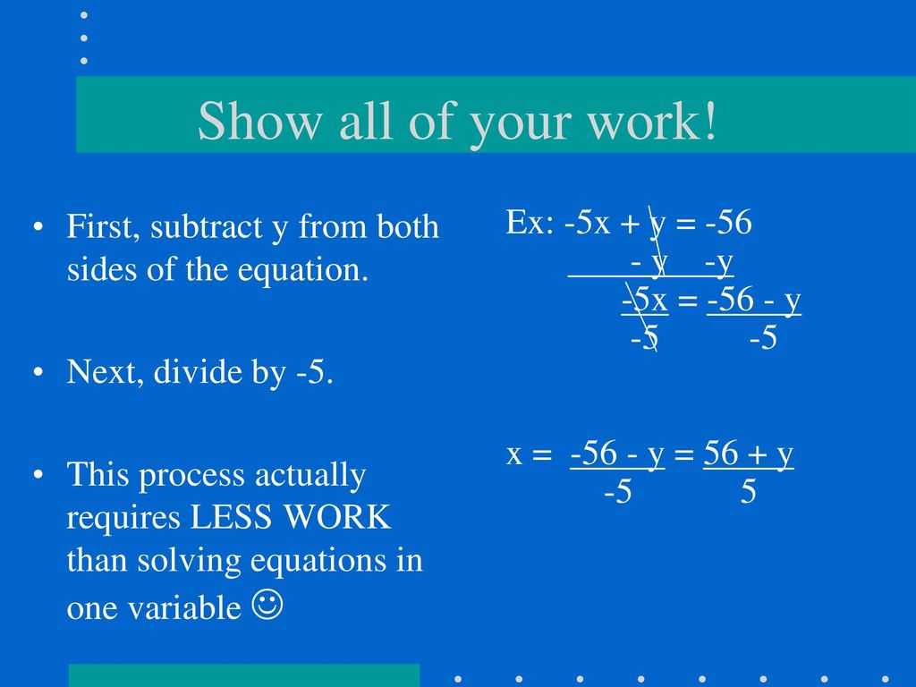 Show all of your work! First, subtract y from both sides of the equation. Next, divide by -5.