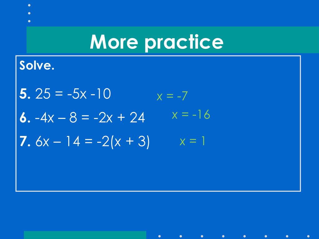 More practice = -5x x – 8 = -2x + 24