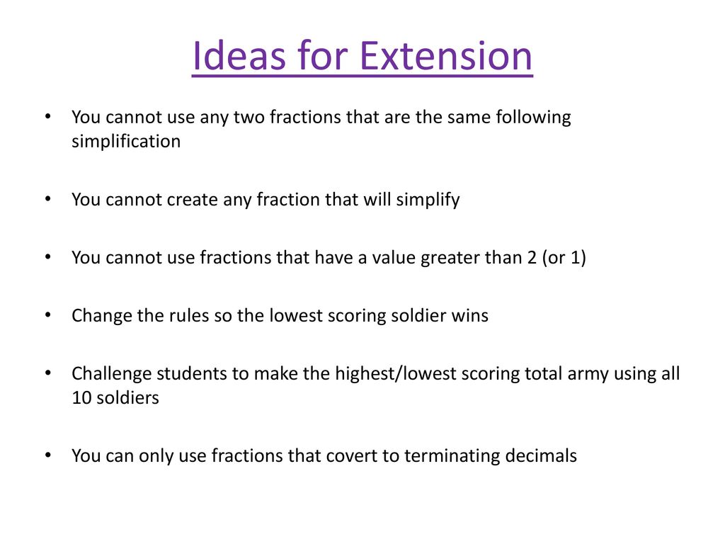 Ideas for Extension You cannot use any two fractions that are the same following simplification. You cannot create any fraction that will simplify.