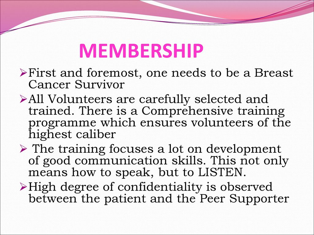MEMBERSHIP First and foremost, one needs to be a Breast Cancer Survivor.