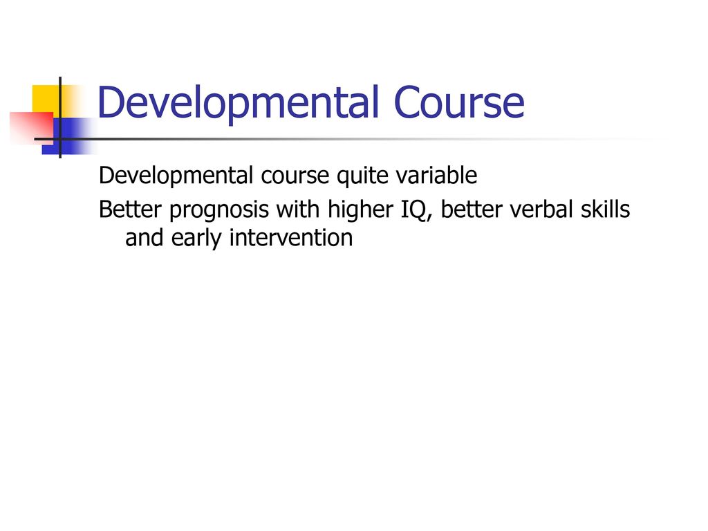 Developmental Course Developmental course quite variable