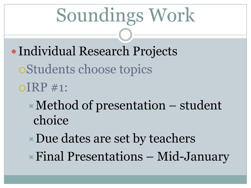 Soundings Work Individual Research Projects Students choose topics