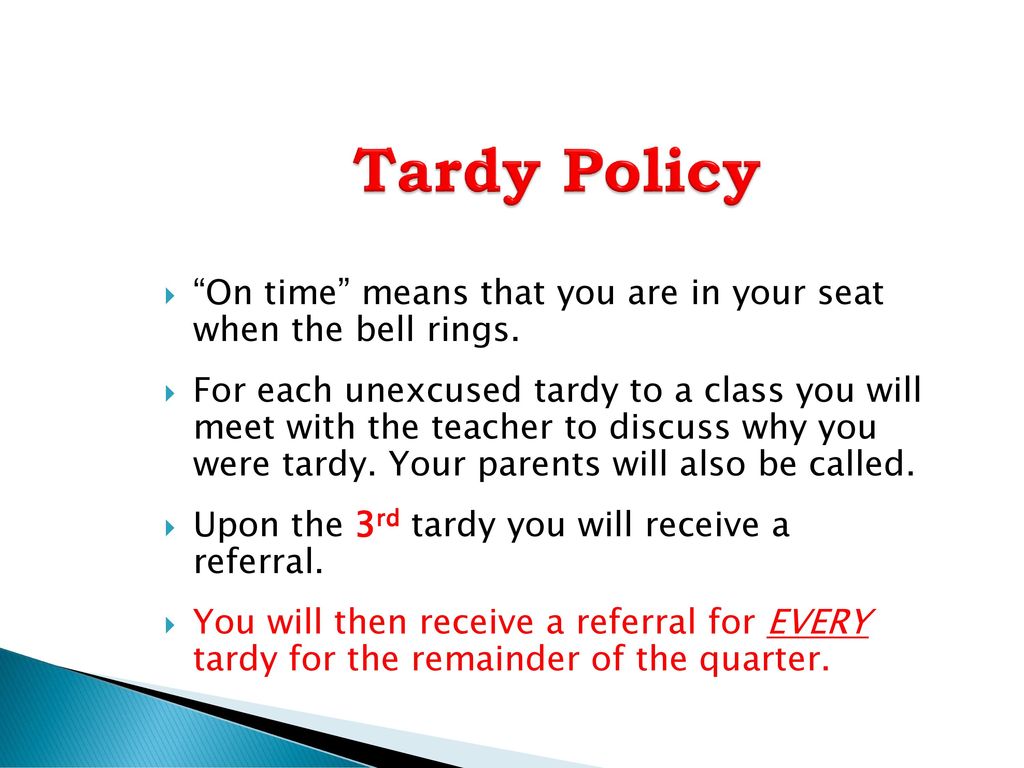 Tardy Policy On time means that you are in your seat when the bell rings.