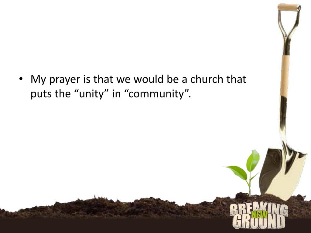 My prayer is that we would be a church that puts the unity in community .