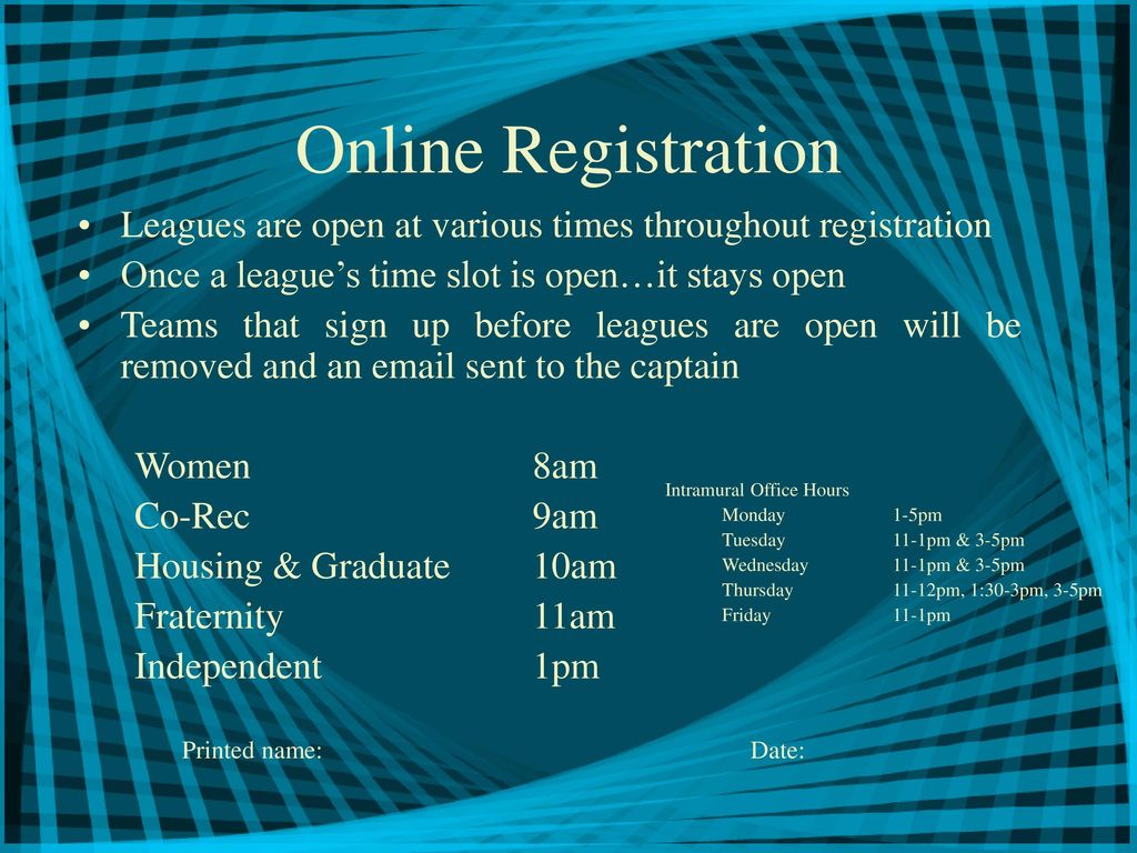 Online Registration Leagues are open at various times throughout registration. Once a league’s time slot is open…it stays open.