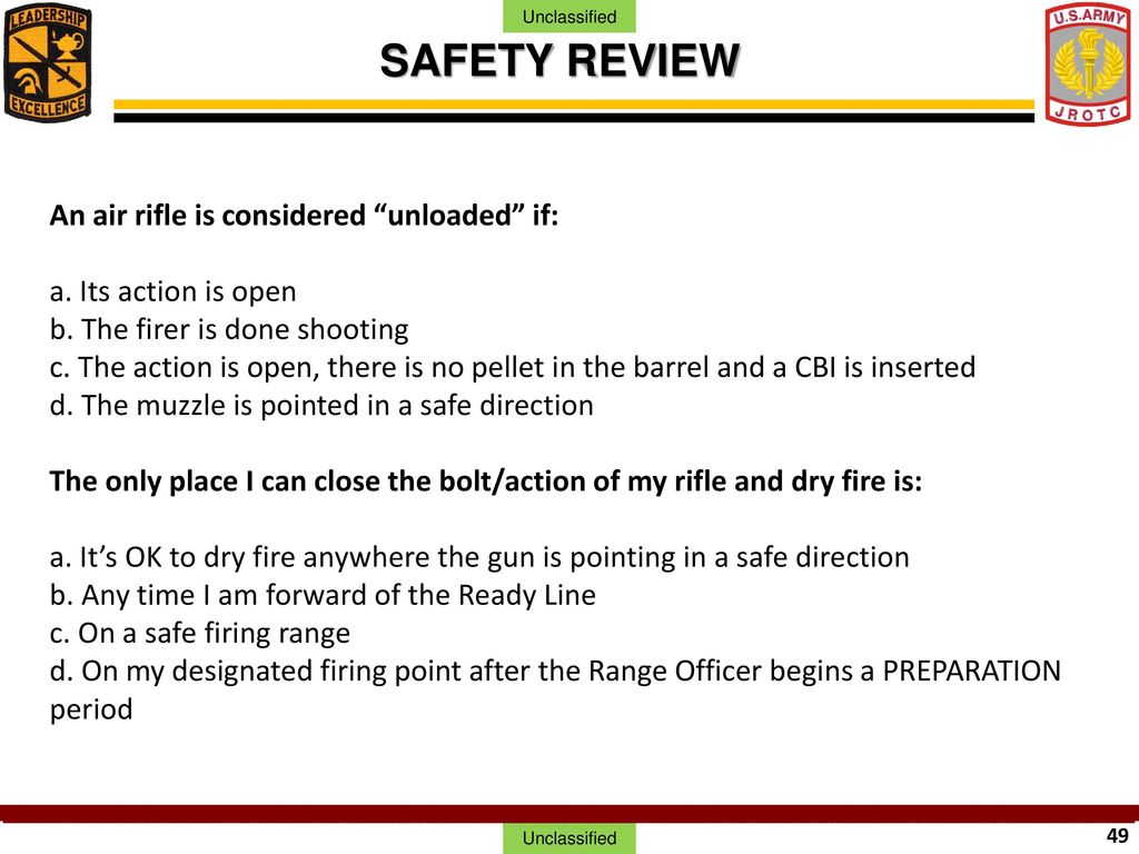 SAFETY REVIEW An air rifle is considered unloaded if: