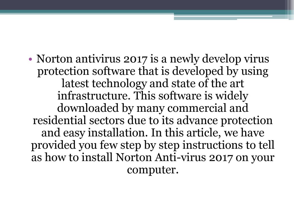 Norton antivirus 2017 is a newly develop virus protection software that is developed by using latest technology and state of the art infrastructure.