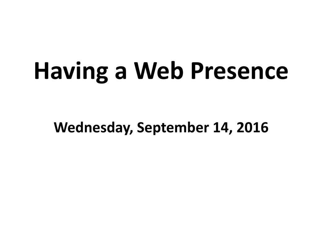 Having a Web Presence Wednesday, September 14, 2016
