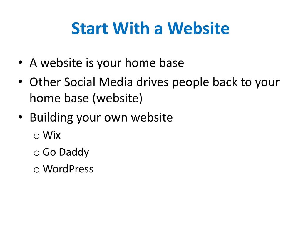 Start With a Website A website is your home base