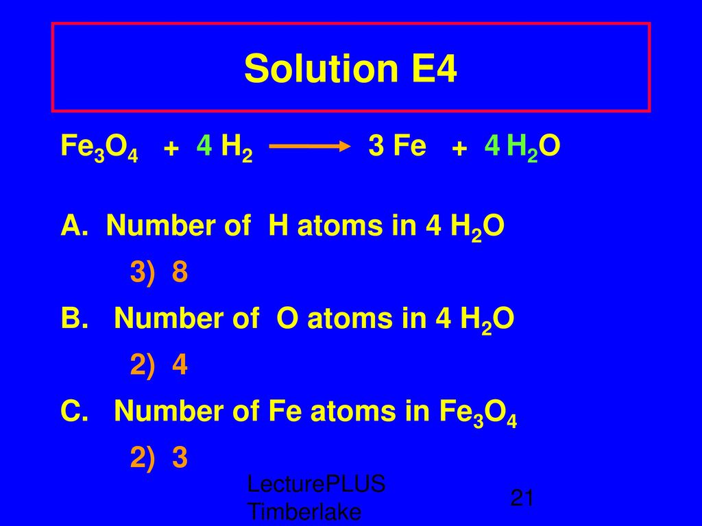 Solution E4 Fe3O4 + 4 H2 3 Fe + 4 H2O A. Number of H atoms in 4 H2O