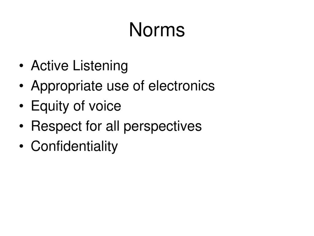 Norms Active Listening Appropriate use of electronics Equity of voice