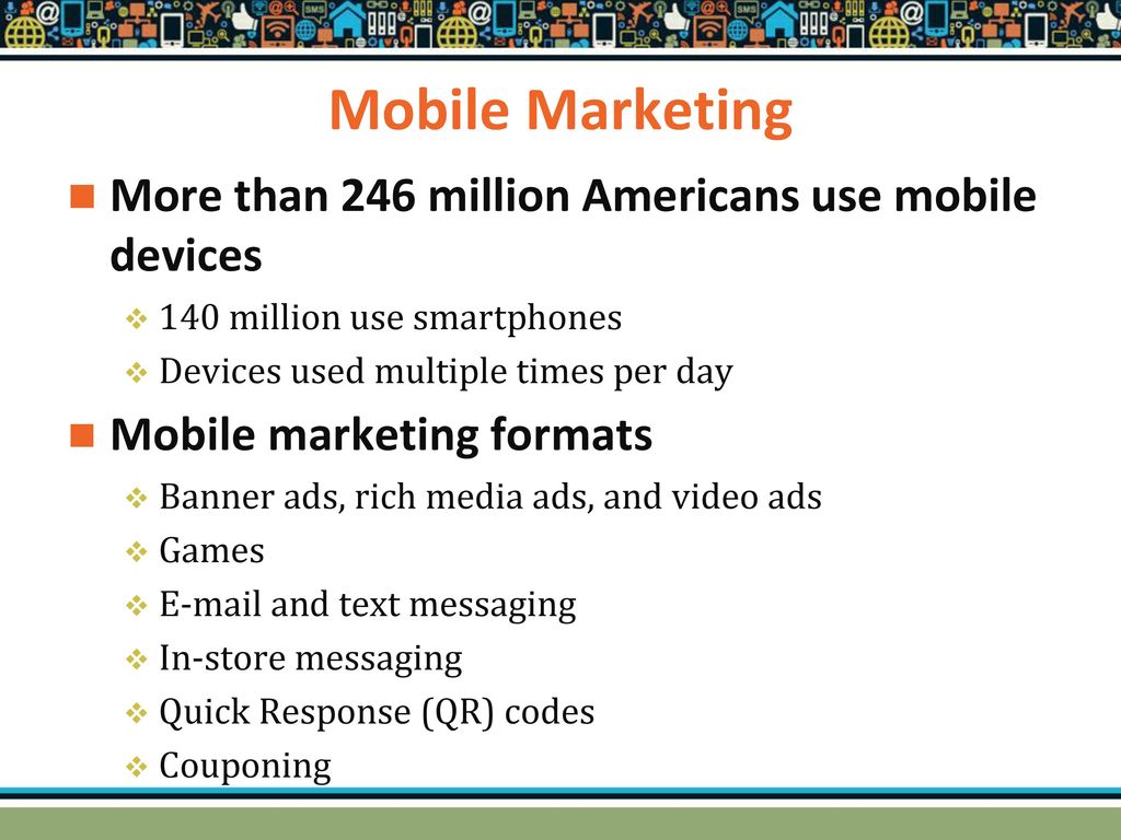 Mobile Marketing More than 246 million Americans use mobile devices