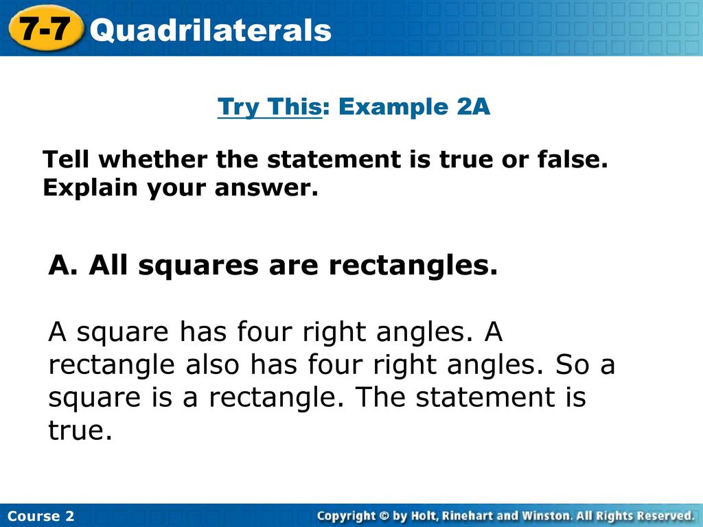7-7 Quadrilaterals A. All squares are rectangles.