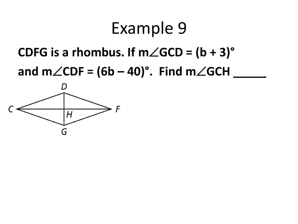 Example 9 CDFG is a rhombus. If mGCD = (b + 3)° and mCDF = (6b – 40)°. Find mGCH _____