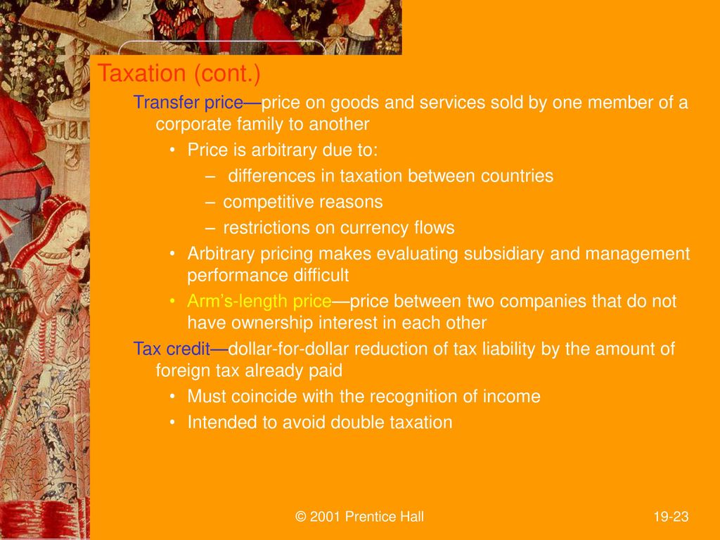 Taxation (cont.) Transfer price—price on goods and services sold by one member of a corporate family to another.